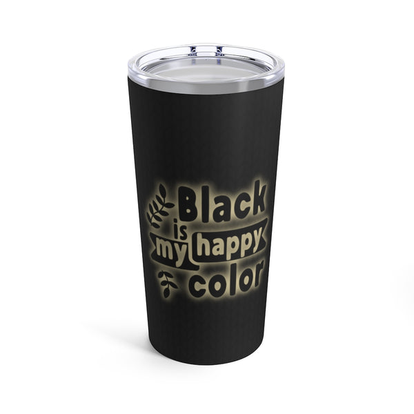 Black Is My Happy Color Sarcastic Funny Tumbler 20oz