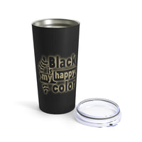 Black Is My Happy Color Sarcastic Funny Tumbler 20oz