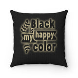 Black Is My Happy Color Funny Sarcastic Spun Polyester Square Pillow